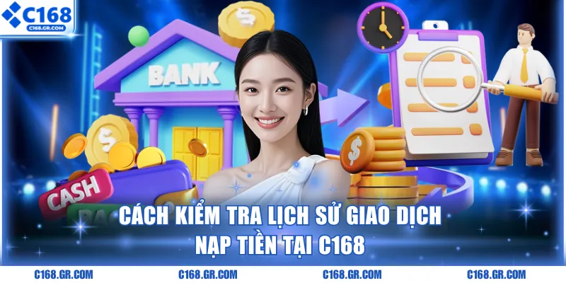 Cách kiểm tra lịch sử giao dịch nạp tại C168