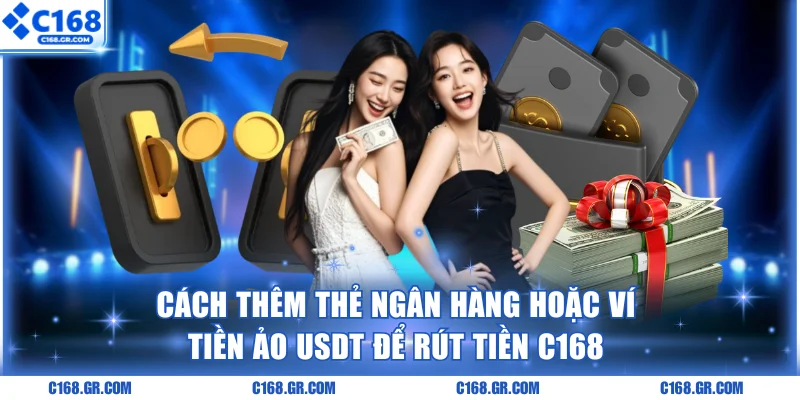 Cách thêm ngân hàng hoặc ví USDT rút tiền C168