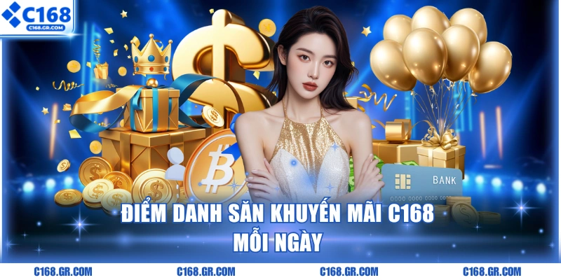Điểm danh săn khuyến mãi C168 mỗi ngày