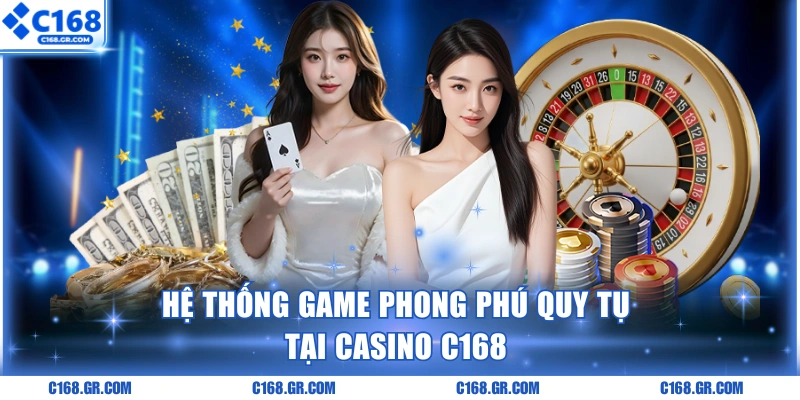Hệ thống game phong phú quy tụ tại casino C168