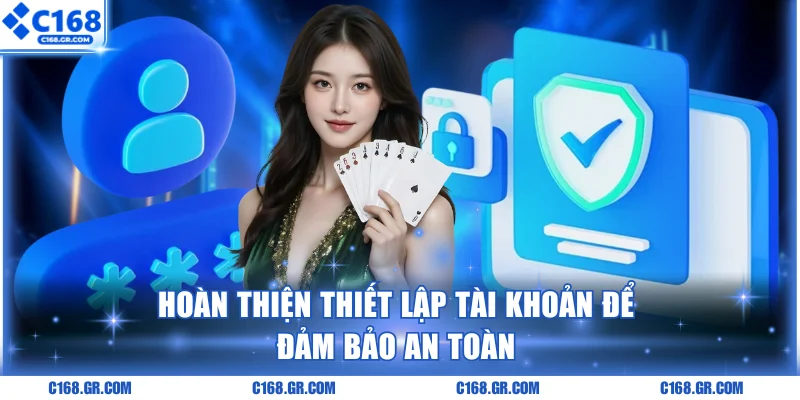 Hoàn thiện thiết lập tài khoản để đảm bảo an toàn