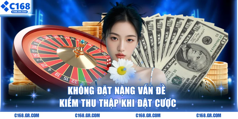 Không đặt nặng vấn đề kiếm thu thập khi đặt cược