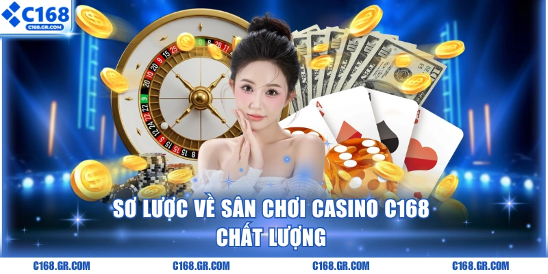 Sơ lược về sân chơi casino C168 chất lượng
