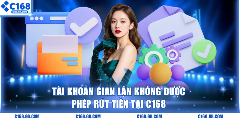 Tài khoản gian lận không thể rút tiền C168