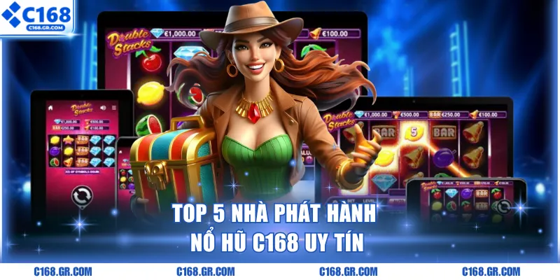 Top 5 nhà phát hành nổ hũ C168 uy tín