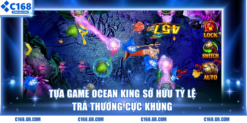 Tựa game Ocean King sở hữu tỷ lệ trả thưởng cực khủng